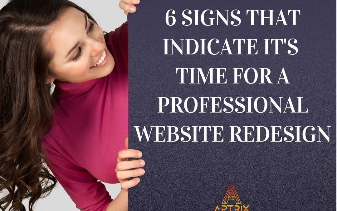 6 Signs That Indicate It’s Time for a  Website Redesign